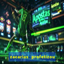 zacarias profetizou sobre jesus